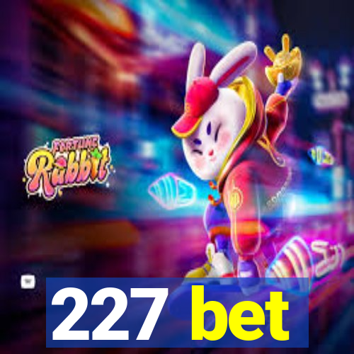 227 bet